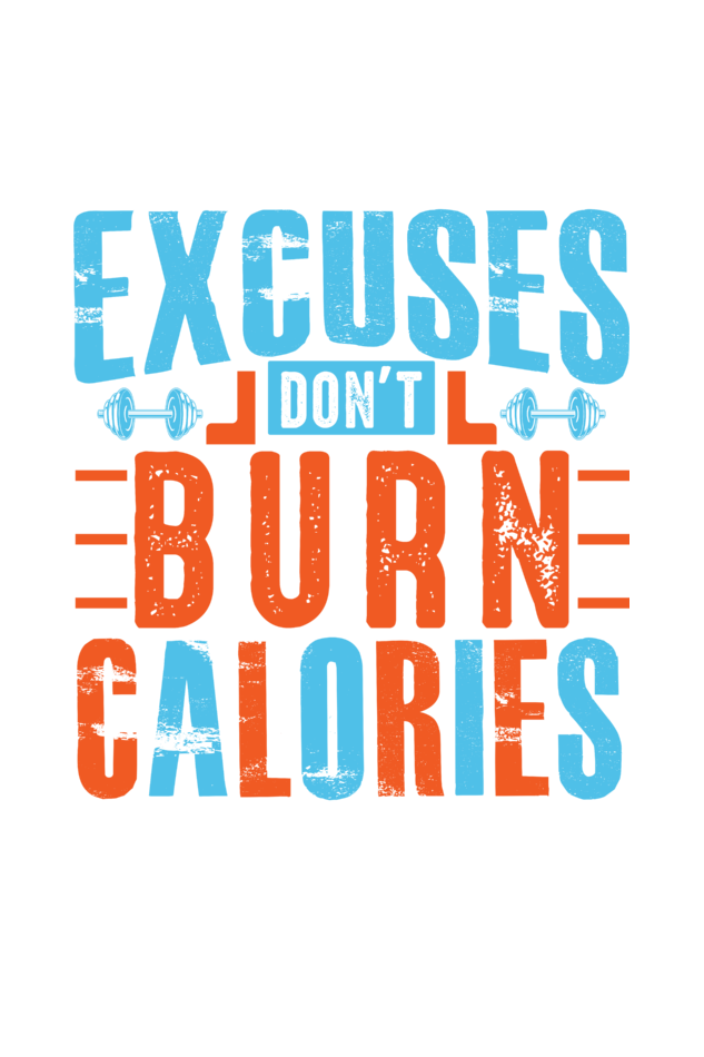 Excuses Don't Burn Calories