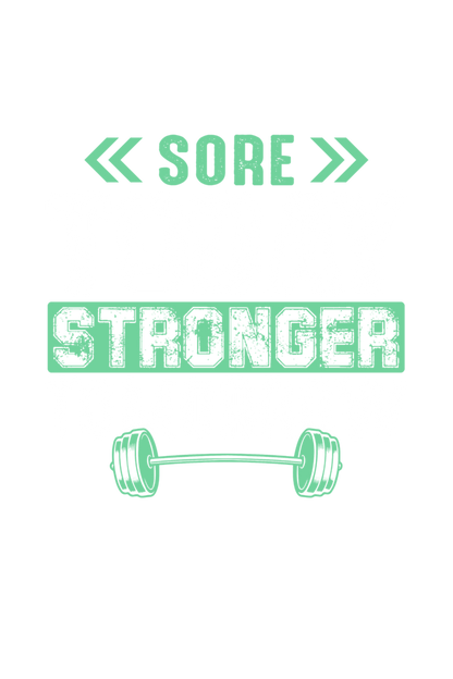 Sore Today Stronger Tomorrow