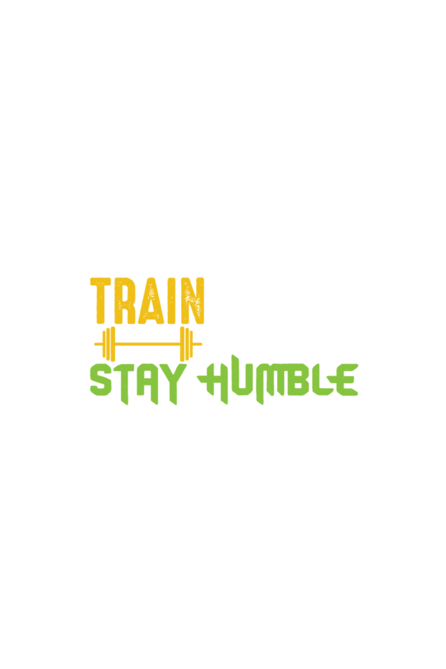 Train Hard Stay Humble